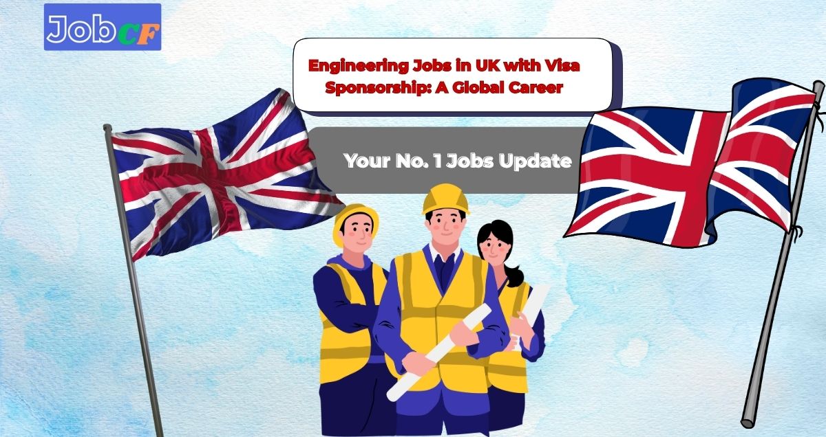 Engineering Jobs in UK with Visa Sponsorship: A Global Career