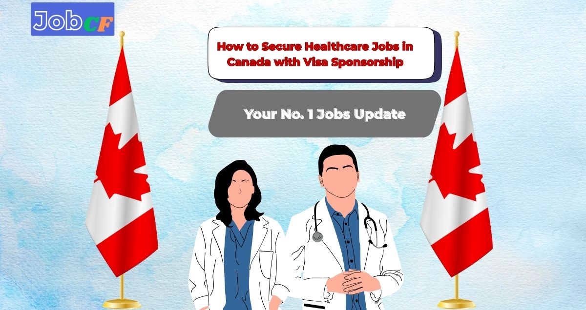 How to Secure Healthcare Jobs in Canada with Visa Sponsorship